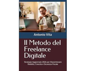 Il Metodo del Freelance Digitale: Strategie Aggiornate 2026 per Massimizzare Reddito, Crescita e Sicurezza Fiscale