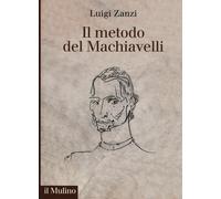 Il metodo del Machiavelli - Zanzi Luigi