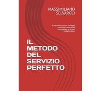 IL METODO DEL SERVIZIO PERFETTO: Il manuale pratico che ogni ristoratore dovrebbe consegnare ai propri collaboratori.