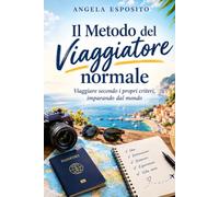 IL METODO DEL VIAGGIATORE NORMALE: Viaggiare secondo i propri criteri, imparando dal mondo