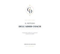 Il metodo dell’ADHD Coach: Comprendere, affiancare e valorizzare la persona con ADHD