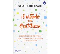Il metodo della gentilezza. Liberati delle abitudini che ti fanno male e i...