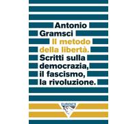 Il metodo della libertà: Scritti sulla democrazia, il fascismo, la rivoluzione