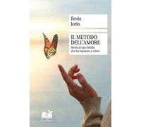 Il metodo dell'amore. Storia di una farfalla che ha imparato a volare