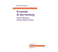 Libri Forster Kurt W. - Il Metodo Di Aby Warburg. L'antico Dei Gesti, Il Futuro