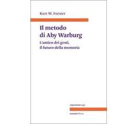 Il metodo di Aby Warburg. L'antico dei gesti, il futuro della memoria