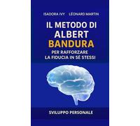 Il metodo di Albert Bandura per rafforzare la fiducia in sé stessi