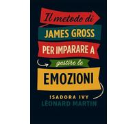 Il metodo di James Gross per imparare a gestire le emozioni