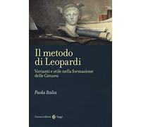 Il metodo di Leopardi. Varianti e stile nella formazione delle «Canzoni»