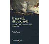 Il metodo di Leopardi. Varianti e stile nella formazione delle «Canzoni»