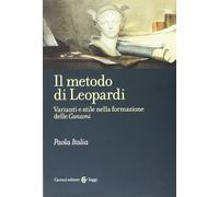 Il metodo di Leopardi. Varianti e stile nella formazione delle «Canzoni» [Hardco