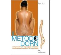 Il metodo Dorn. Comprendere il linguaggio del corpo. Armonizzare la postur...