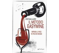Il metodo easywine. Impara il vino in poche mosse