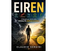 Il Metodo EIREN: Esplora, Interrompi, Regola, Equilibra, Nutri: Come Uscire dalla Modalità Sopravvivenza