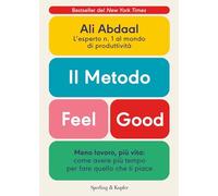 Libri Abdaal Ali - Il Metodo Feel Good. Meno Lavoro, Piu Vita: Come Avere Piu Te