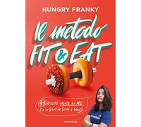 Il metodo Fit & Eat. 99 ricette create da me per lo sportivo sano e goloso