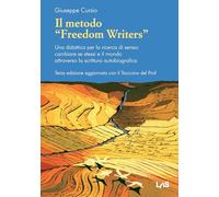 Il metodo "Freedom Writers". Una didattica per la ricerca di senso: cambiare se stessi e il mondo attraverso la scrittura autobiografica Terza edizione aggiornata con il Taccuino del Prof