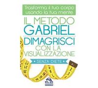 Il metodo Gabriel. Dimagrisci con la visualizzazione