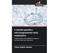 Il metodo genetico nell'insegnamento della matematica: Il metodo genetico come possibilità per insegnare la matematica basata sulla comprensione