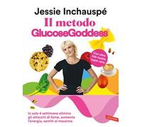 Il metodo GlucoseGoddess. In sole 4 settimane elimina gli attacchi di fame, aumenta l’energia, sentiti al massimo
