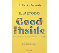 Libri Kennedy Becky - Il Metodo Good Inside. Perche I Bambini Buoni Fanno I Capr