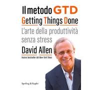 Il metodo GTD Getting Things Done. L'arte della produttività senz