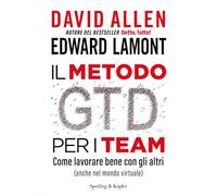 METODO GTD PER I TEAM. COME LAVORARE BENE CON GLI ALTRI (ANCHE NEL MONDO VIRTUAL