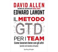 Il metodo GTD per i team. Come lavorare bene con gli altri (anche nel mondo virtuale)