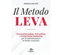 Il Metodo LEVA. Personal Branding, Networking e Social Media Marketing per...