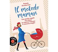 Il metodo maman. Con poche regole ma chiare le mamme francesi li crescono meglio