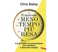 Il metodo meno tempo più resa. L'arte della concentrazione per studiare e lavora