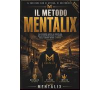 Il metodo Mentalix: Dal bisogno nasce la disciplina, dalla disciplina nasce la libertà, dalla libertà nasce l'impero