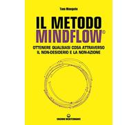 Libri Moegele Tom - Il Metodo Mindflow. Ottenere Qualsiasi Cosa Attraverso Il No