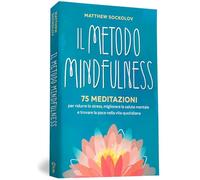 METODO MINDFULNESS. 75 MEDITAZIONI PER RIDURRE LO STRESS, MIGLIORARE LA TUA SALU