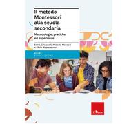 Il metodo Montessori alla scuola secondaria. Metodologie, pratiche ed espe...