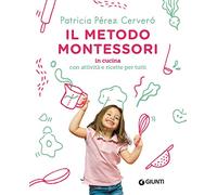 Il metodo Montessori in cucina: con attività e ricette per tutti