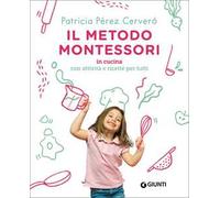 Il metodo Montessori in cucina. Con attività e ricette per tutti