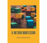 Il metodo Montessori. Nuova ediz.