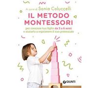 Il metodo Montessori per crescere tuo figlio da 3 a 6 anni e aiutarlo a esprimere il suo potenziale
