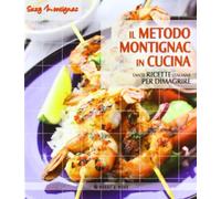 Il metodo Montignac in cucina. Tante ricette italiane per dimagrire