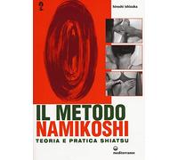 Il metodo Namikoshi. Teoria e pratica shiatsu