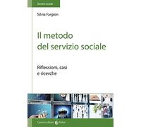 Il metodo nel servizio sociale. Analisi dei casi e ricerche - Fargion Silvia