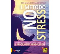 Il metodo no stress. Supera ansia, panico e depressione con il programma mindfulness