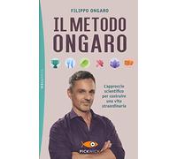Il metodo Ongaro. L'approccio scientifico per costruire una vita straordinaria