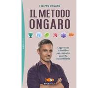 Il metodo Ongaro. L'approccio scientifico per costruire una vita straordinaria