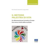 Il Metodo Palestra Di Vita. Un Allenamento Per La Mente E Il Corpo. Una Nuova Vi