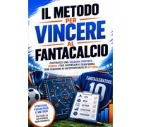 Il Metodo per Vincere al Fantacalcio: Costruisci una squadra vincente, domina i tuoi avversari e gioca ogni stagione da protagonista.