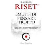 Il metodo RISET™: Smetti di pensare troppo: Il metodo pratico per interrompere l’overthinking, ridurre l’ansia e riprendere il controllo mentale