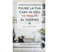 Il metodo rivoluzionario per pulire la tua casa in soli 10 minuti al giorno