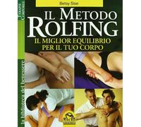 Il metodo Rolfing. Il miglior equilibrio per il tuo corpo